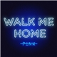 P!NK - Walk Me Home